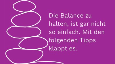 Die Balance zu halten, ist gar nicht so einfach. Mit den folgenden Tipps klappt es.