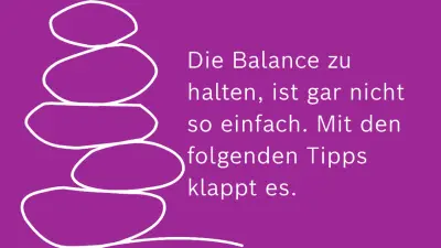 Die Balance zu halten, ist gar nicht so einfach. Mit den folgenden Tipps klappt es.